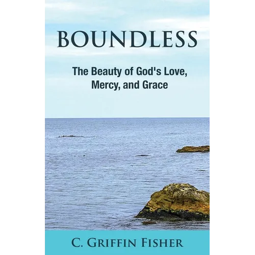 Boundless: The Beauty of God's Love, Mercy, and Grace - Paperback