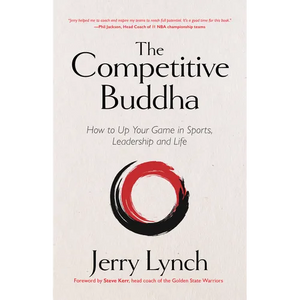 The Competitive Buddha: How to Up Your Game in Sports, Leadership and Life (Book on Buddhism, Sports Book, Guide for Self-Improvement) - Hardcover