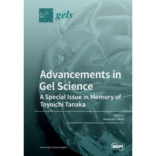 Advancements in Gel Science-A Special Issue in Memory of Toyoichi Tanaka - Paperback