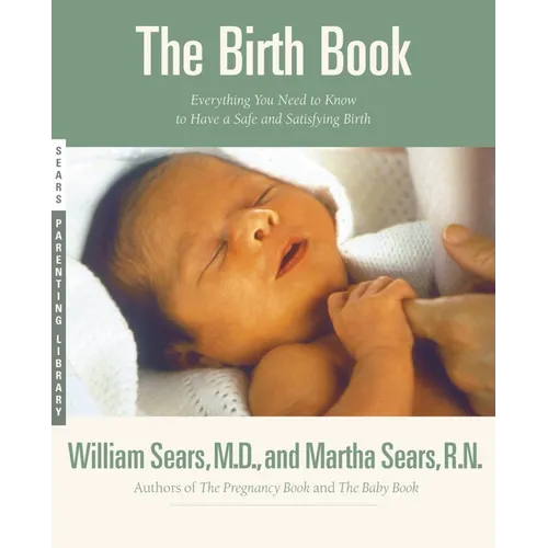 The Birth Book: Everything You Need to Know to Have a Safe and Satisfying Birth - Paperback