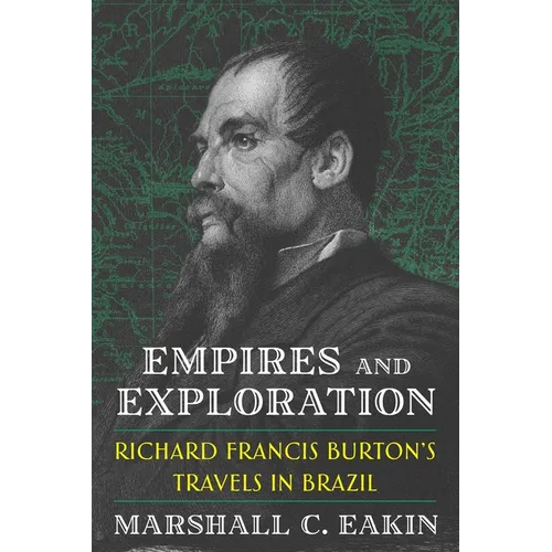 Empires and Exploration: Richard Francis Burton's Travels in Brazil - Paperback
