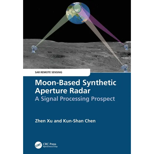 Moon-Based Synthetic Aperture Radar: A Signal Processing Prospect - Paperback
