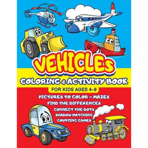 Vehicles Coloring and Activity Book for Kids ages 4-8: Cars Trucks Trains Tractors Airplanes + Mazes, Dots to Dot, Find the difference, Shadow Matchin - Paperback