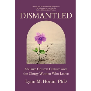 Dismantled: Abusive Church Culture and the Clergy Women Who Leave - Paperback