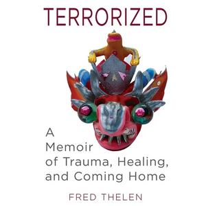 Terrorized: A Memoir of Trauma, Healing, and Coming Home - Paperback