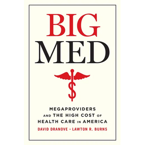 Big Med: Megaproviders and the High Cost of Health Care in America - Paperback