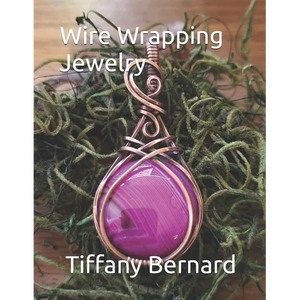 Wire Wrapping Jewelry: Step-by-Step Instructions to create a beautiful piece of wearable art featuring a round shaped cabochon. "The Gloria Pendant," - Paperback