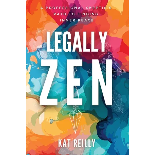 Legally Zen: A professional skeptic's path to finding inner peace - Paperback