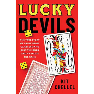 Lucky Devils: The True Story of Three Rebel Gamblers Who Beat the Odds and Changed the Game - Hardcover