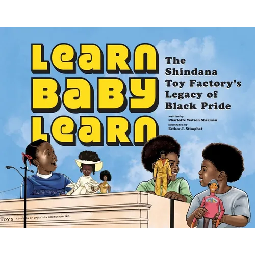 Learn Baby Learn: The Shindana Toy Factory's Legacy of Black Pride - Hardcover