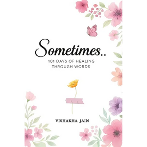 Sometimes..: 101 Days of Healing Through Words - Paperback