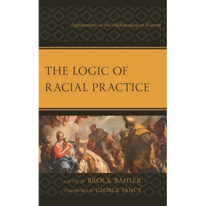 The Logic of Racial Practice: Explorations in the Habituation of Racism - Paperback
