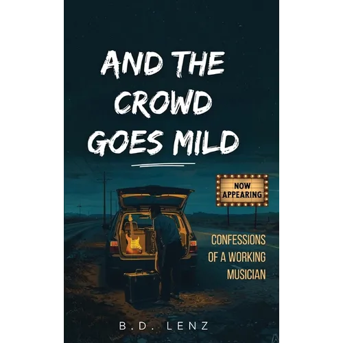 And the Crowd Goes Mild: Confessions of a Working Musician - Hardcover
