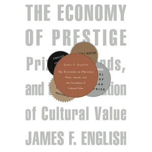 Economy of Prestige: Prizes, Awards, and the Circulation of Cultural Value - Paperback
