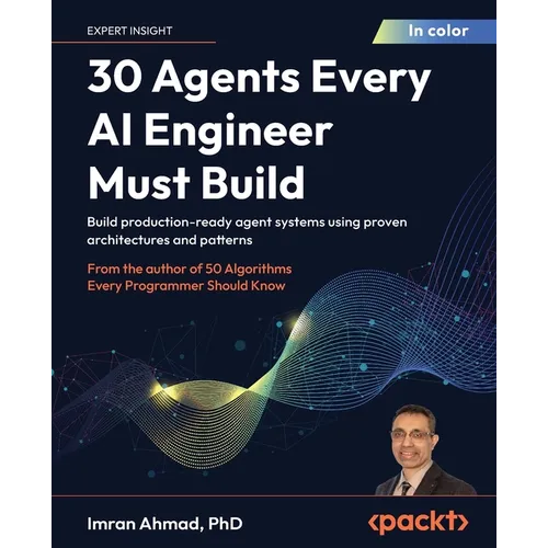 30 Agents Every AI Engineer Must Build: Build production-ready agent systems using proven architectures and patterns - Paperback