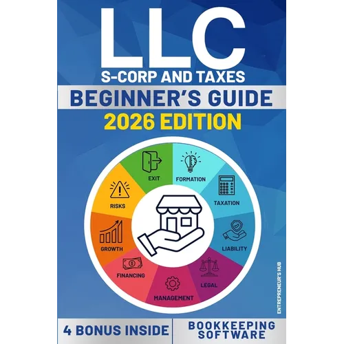 LLC Beginners's Guide: A Step by Step Guide How to Form and Run your Limited Liability Company While Saving on Taxes. With Software for Accounting and - Paperback