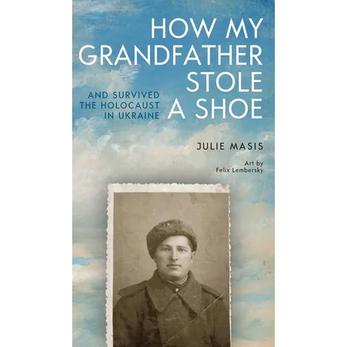 How My Grandfather Stole a Shoe (and Survived the Holocaust in Ukraine) - Paperback