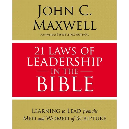21 Laws of Leadership in the Bible: Learning to Lead from the Men and Women of Scripture - Paperback