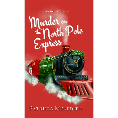 Murder on the North Pole Express: A Sam Shovel Mystery - Hardcover