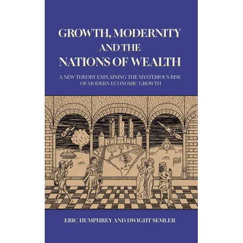 Growth, Modernity and the Nations of Wealth - Hardcover