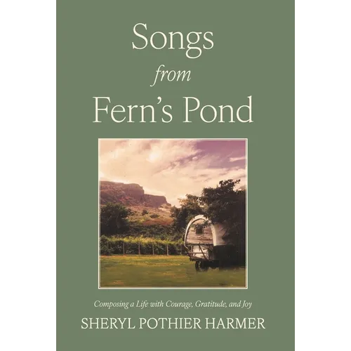 Songs from Fern's Pond: Composing a Life with Courage, Gratitude, and Joy - Hardcover