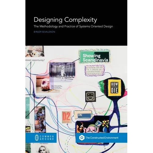 Designing Complexity: The Methodology and Practice of Systems Oriented Design