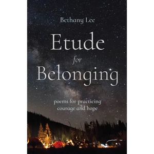 Etude for Belonging: Poems for Practicing Courage and Hope - Paperback
