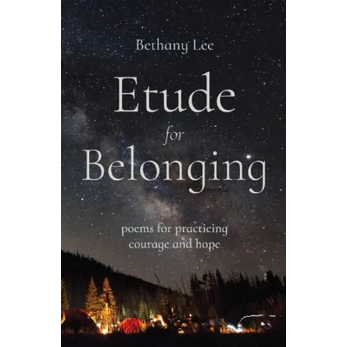 Etude for Belonging: Poems for Practicing Courage and Hope - Paperback
