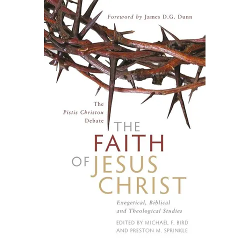 The Faith of Jesus Christ: The Pistis Christou Debate: Exegetical, Biblical, and Theological Studies - Paperback