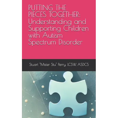 Putting the Pieces Together: Understanding and Supporting Children with Autism Spectrum Disorder - Paperback