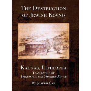 The Destruction of Jewish Kovno (Kaunas, Lithuania) - Hardcover