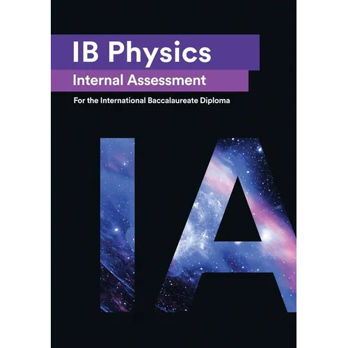 IB Physics Internal Assessment: The Definitive IA Guide for the International Baccalaureate [IB] Diploma - Paperback