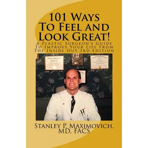 101 Ways To Feel and Look Great!: A Plastic Surgeon's Guide To Improve Your Life From The Inside Out - Paperback
