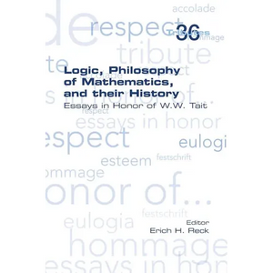Logic, Philosophy of Mathematics, and their History: Essays in Honor of W. W. Tait - Paperback