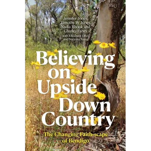 Believing on Upside Down Country: The Changing Faith-scape of Bendigo - Paperback