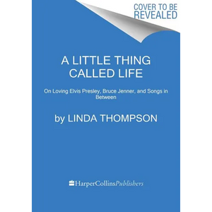 A Little Thing Called Life: On Loving Elvis Presley, Bruce Jenner, and Songs in Between - Paperback