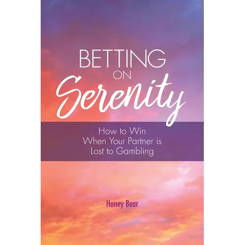 Betting On Serenity: How To Win When Your Partner Is Lost To Gambling - Paperback