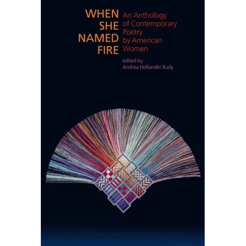 When She Named Fire: An Anthology of Contemporary Poetry by American Women - Paperback