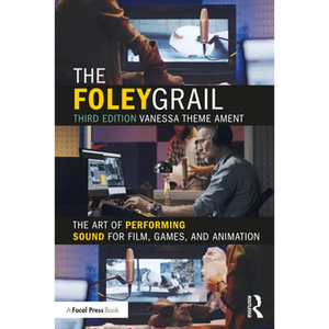 The Foley Grail: The Art of Performing Sound for Film, Games, and Animation - Paperback
