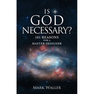 Is God Necessary?: 101 Reasons For A Master Designer - Paperback