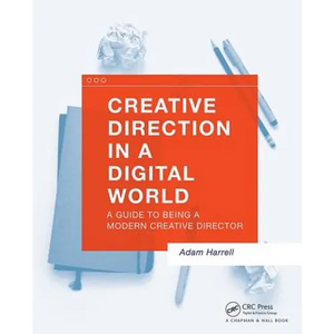 Creative Direction in a Digital World: A Guide to Being a Modern Creative Director - Paperback