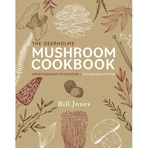 The Deerholme Mushroom Cookbook: From Foraging to Feasting; Revised and Updated - Paperback