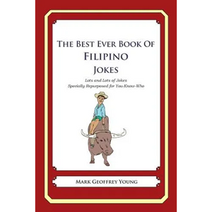 The Best Ever Book of Filipino Jokes: Lots and Lots of Jokes Specially Repurposed for You-Know-Who - Paperback