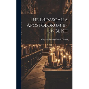 The Didascalia Apostolorum in English - Hardcover