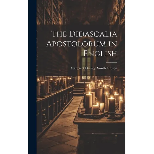 The Didascalia Apostolorum in English - Hardcover