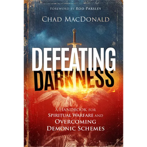 Defeating Darkness: A Handbook for Spiritual Warfare and Overcoming Demonic Schemes - Paperback