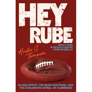 Hey Rube: Blood Sport, the Bush Doctrine, and the Downward Spiral of Dumbness Modern History from the Espn.com Sports Desk - Paperback