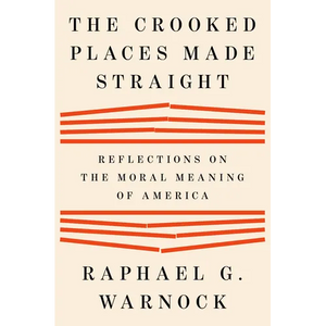 The Crooked Places Made Straight: Reflections on the Moral Meaning of America - Hardcover