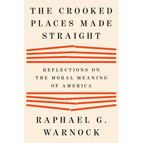 The Crooked Places Made Straight: Reflections on the Moral Meaning of America - Hardcover