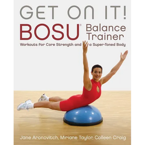Get on It!: Bosu(r) Balance Trainer Workouts for Core Strength and a Super Toned Body - Paperback